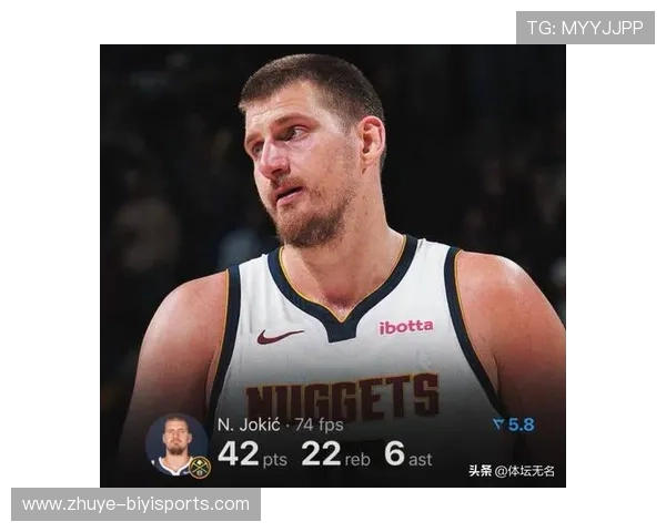 约基奇季后赛助攻率冲击历史第一 掘金核心改写NBA中锋组织传奇 约基奇季后赛助攻率冲击历史第一 掘金核心改写NBA中锋组织传奇